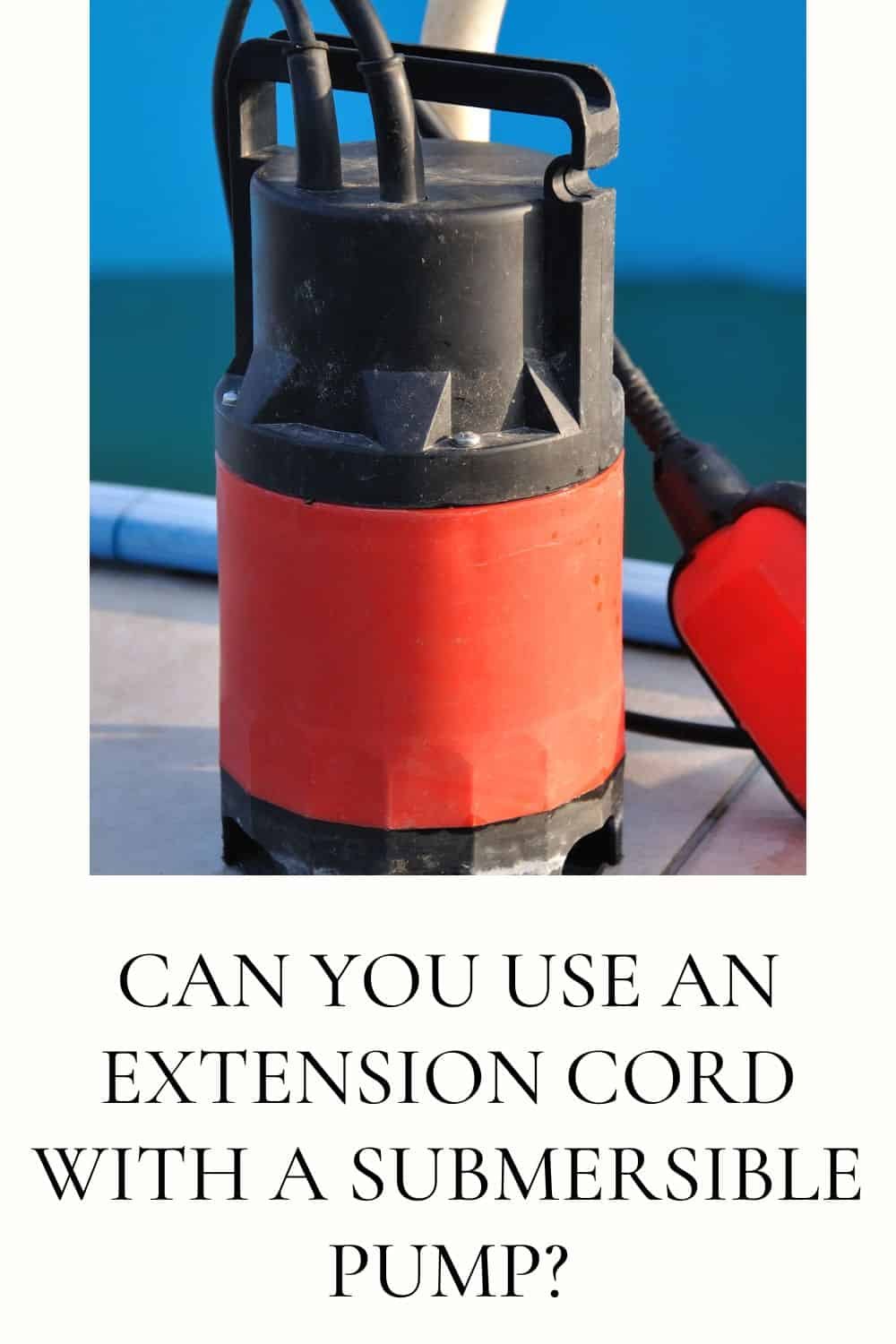 Can you use an extension cord with a submersible pump? [Fully Explained] The All Electric Lawn