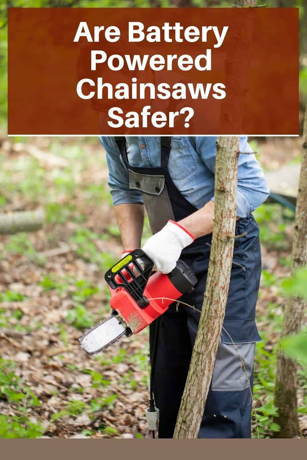 Are Battery Powered Chainsaws Safer? [Fully Detailed] The All